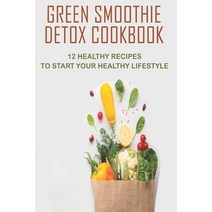 Green Smoothie Detox Cookbook_ 12 Healthy Recipes To Start Your Healthy Lifestyle: Green Smoothie Co... Paperback, Independently Published, English, 9798581297391