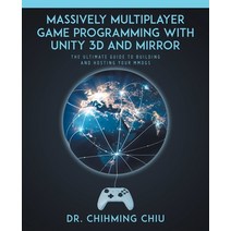 (영문도서) Massively Multiplayer Game Programming With Unity 3d and Mirror: The Ultimate Guide to Buildi... Paperback, Tellwell Talent