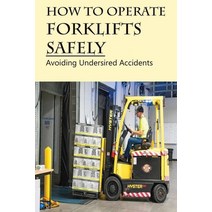 How To Operate Forklifts Safely: Avoiding Undersired Accidents: Forklift Operating Manual Paperback, Independently Published, English, 9798731319782