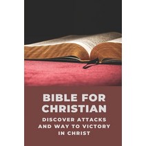 (영문도서) Bible For Christian: Discover Attacks And Way To Victory In Christ: Understand Bible Commenta... Paperback, Independently Published, English, 9798534111842