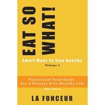 EAT SO WHAT! Smart Ways To Stay Healthy Volume 1 (Full Color Print) Paperback, Blurb, English, 9780464160892