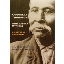 Coquelle Thompson Athabaskan Witness Volume 243: A Cultural Biography Paperback, University of Oklahoma Press
