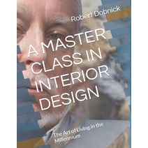 (영문도서) A Master Class in Interior Design: The Art of Living in the Mullennium Paperback, Independently Published, English, 9798853332874