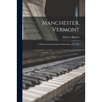 (영문도서) Manchester Vermont: a Pleasant Land Among the Mountains 1761-1961 Paperback, Hassell Street Press, English, 9781014491213