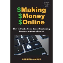 Making Money Online: How to Start a Home-Based Freelancing Business Without a Degree; Learn How to S... Paperback, Independently Published, English, 9798698959304