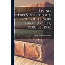 (영문도서) Living Expenditures of a Group of Illinois Farm Families 1930 1931 1932 Paperback, Hassell Street Press, English, 9781014021908