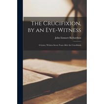 (영문도서) The Crucifixion by an Eye-witness: A Letter Written Seven Years After the Crucifixion Paperback, Legare Street Press, English, 9781015629905