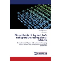 (영문도서) Biosynthesis of Ag and ZnO nanoparticles using plants extracts Paperback, LAP Lambert Academic Publis..., English, 9786203471564