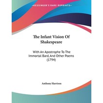The Infant Vision Of Shakespeare: With An Apostrophe To The Immortal Bard And Other Poems (1794) Paperback, Kessinger Publishing, English, 9781104494537