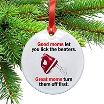 Funny Mom Ceramic Christmas Tree Ornament. Good Moms Let You Lick the Beaters. Great Moms Turn Them, 1