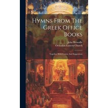 (영문도서) Hymns From The Greek Office Books: Together With Centos And Suggestions Hardcover, Legare Street Press, English, 9781020564031