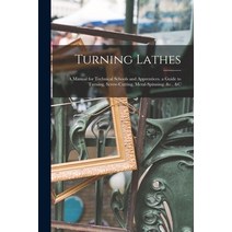 (영문도서) Turning Lathes: A Manual for Technical Schools and Apprentices. a Guide to Turning Screw-Cut... Paperback, Legare Street Press, English, 9781016162555