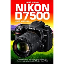 (영문도서) Nikon D7500 User Manual: The Complete and Illustrated Guide for Beginners and Seniors to Mast... Paperback, Independently Published, English, 9798546043315