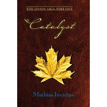 Catalyst: The Union Saga: Part One Hardcover, Luminade Publishing, English, 9781734783506
