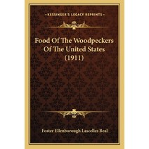Food Of The Woodpeckers Of The United States (1911) Paperback, Kessinger Publishing
