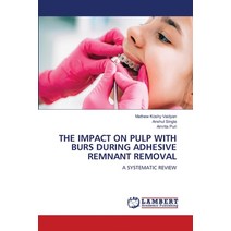 (영문도서) The Impact on Pulp with Burs During Adhesive Remnant Removal Paperback, LAP Lambert Academic Publis..., English, 9786206142874