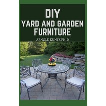 DIY Yard and Garden Furniture: Complete Guide and Step-By-Step Projects for Your Yard Deck and Patio Paperback, Independently Published