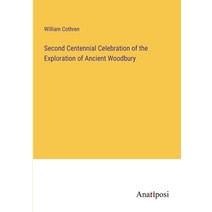 (영문도서) Second Centennial Celebration of the Exploration of Ancient Woodbury Paperback, Anatiposi Verlag, English, 9783382301644