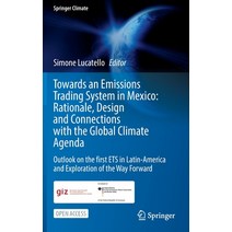 (영문도서) Towards an Emissions Trading System in Mexico: Rationale Design and Connections with the Glo... Hardcover, Springer, English, 9783030827588