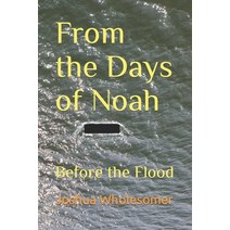 (영문도서) From the Days of Noah: Before the Flood Paperback, Independently Published, English, 9798424867484