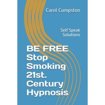 (영문도서) BE FREE Stop Smoking 21st. Century Hypnosis: Self Speak Solutions Paperback, Independently Published, English, 9798740818238