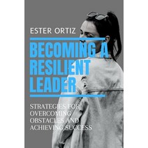 (영문도서) Becoming a Resilient Leader: Strategies for Overcoming Obstacles and Achieving Success Paperback, Independently Published, English, 9798372920682