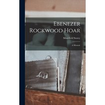 (영문도서) Ebenezer Rockwood Hoar: A Memoir Hardcover, Legare Street Press