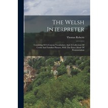 (영문도서) The Welsh Interpreter: Consisting Of A Concise Vocabulary And A Collection Of Useful And Fam... Paperback, Legare Street Press, English, 9781017244748