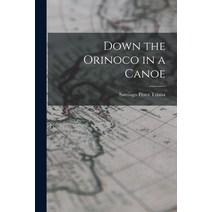 (영문도서) Down the Orinoco in a Canoe Paperback, Legare Street Press, English, 9781018300962