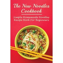 (영문도서) The New Noodles Cookbook: Simple Homemade Noodles Recipe Book For Beginners: Easy Noodle Reci... Paperback, Independently Published, English, 9798532871502