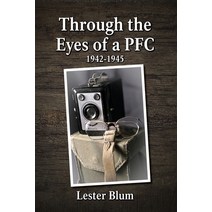 Through the Eyes of a PFC 1942-1945 Paperback, Lester Blum