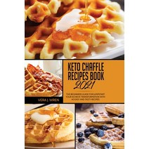 (영문도서) Keto Chaffle Recipes Book 2021: The Beginners Guide For Jumpstart Your Achieve Transformation... Paperback, Vera J. Wren, English, 9781802348811
