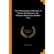 (영문도서) The Physiology & Diseases of Hevea Brasiliensis the Premier Plantation Rubber Tree Paperback, Franklin Classics