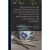 (영문도서) Catalogue of the Collection of Fans and Fan-leaves Presented to the Trustees of the British M... Paperback, Legare Street Press, English, 9781015187597