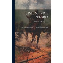(영문도서) Civil Service Reform: Illustrating 1. The Plunder System. 2. The Spoils System. 3. The Compet... Hardcover, Legare Street Press, English, 9781020436321
