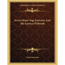 Seven Minor Yogi Exercises and the Science of Breath Paperback, Kessinger Publishing, English, 9781163051238