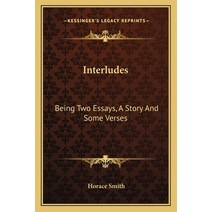 Interludes: Being Two Essays A Story And Some Verses Paperback, Kessinger Publishing