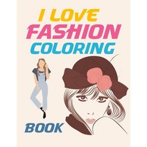 (영문도서) I Love Fashion Coloring Book: Fashion Coloring Book For Girls Paperback, Independently Published, English, 9798501409965