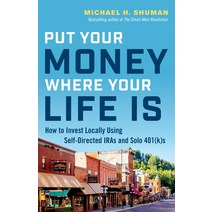Put Your Money Where Your Life Is: How to Invest Locally Using Self-Directed IRAs and Solo 401(K)s Paperback, Berrett-Koehler Publishers