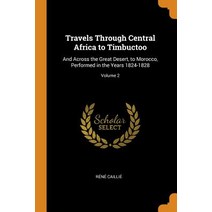 (영문도서) Travels Through Central Africa to Timbuctoo: And Across the Great Desert to Morocco Perform... Paperback, Franklin Classics, English, 9780341803959