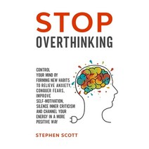 Stop Overthinking: Control Your Mind by Forming New Habits to Relieve Anxiety Conquer Fears Improv... Paperback, Independently Published, English, 9798612632238