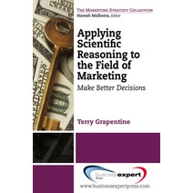 (영문도서) Applying Scientific Reasoning to the Field of Marketing: Make Better Decisions Paperback, Business Expert Press, English, 9781606493670
