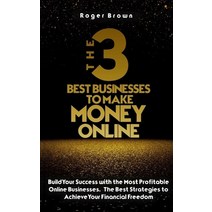 (영문도서) The Three Best Businesses To Make Money Online: A Complete Guide to Launch a Shopify Store. M... Hardcover, Business Edition, English, 9781803011370