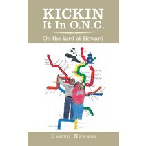 (영문도서) Kickin It in O.N.C.: On the Yard at Howard Paperback, Authorhouse