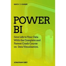 Power BI: Give Life to Your Data With the Complete and Fastest Crash Course on Data Visualization Paperback, Independently Published