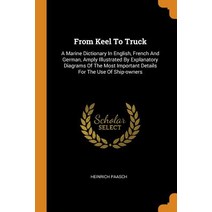 (영문도서) From Keel To Truck: A Marine Dictionary In English French And German Amply Illustrated By E... Paperback, Franklin Classics, 9780343559229
