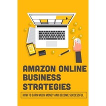 (영문도서) Amazon Online Business Strategies: How To Earn Much Money And Become Successful: Selling On A... Paperback, Independently Published, English, 9798546753986