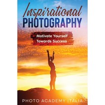 (영문도서) Inspirational Photography: Motivate Yourself Towards Success Paperback, Photo Academy Italia