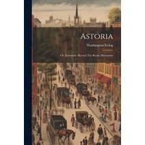 (영문도서) Astoria: Or Enterprise Beyond The Rocky Mountains Paperback, Legare Street Press, English, 9781021543400