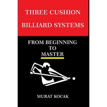 (영문도서) Three Cushion Billiards Systems: From Beginning to Master Paperback, Independently Published, English, 9798847578073